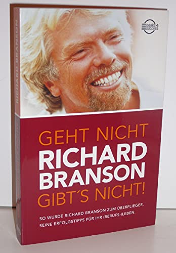 Geht nicht gibt's nicht!: So wurde Richard Branson zum Überflieger. Seine Erfolgstipps für Ihr (Berufs-) Leben von Brsenmedien AG
